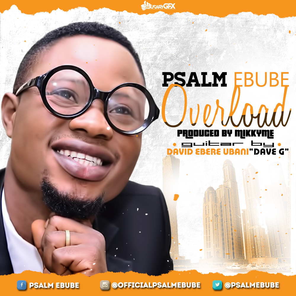 Psalm Ebube Releases “Overload” & “Thankful” Off Forthcoming 3rd Album [@Psalmebube]