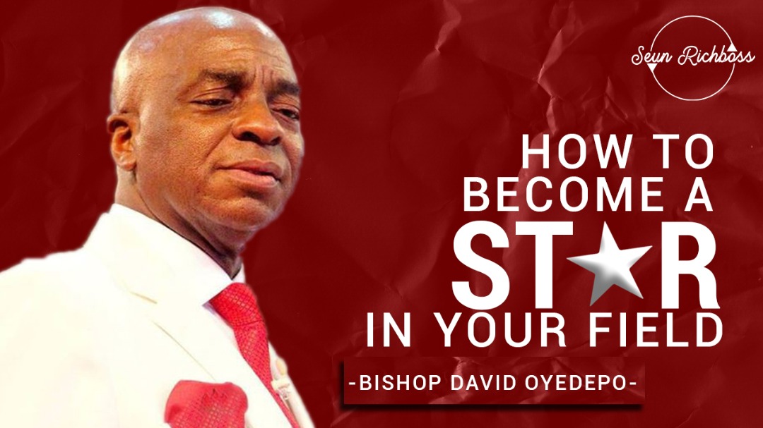 Video: How To Be A Star In Your Field | By Bishop David Oyedepo